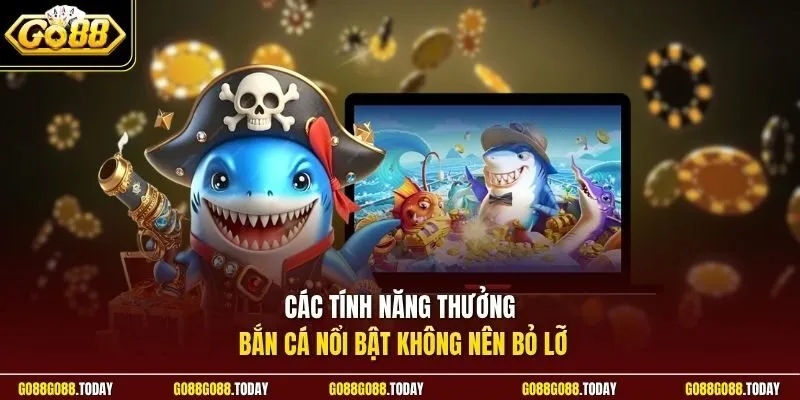 Game Bắn Cá Vui Nhộn Go88 | Giải Trí Cực Đã Săn Quà Thả Ga 4 Sunwin Các tính năng thưởng bắn cá nổi bật không nên bỏ lỡ