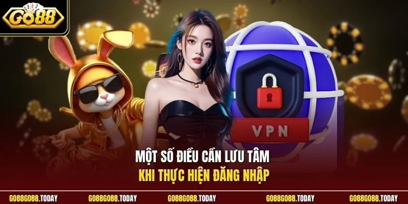 Đăng nhập Go88 3 Sunwin Một số điều cần lưu tâm khi thực hiện đăng nhập