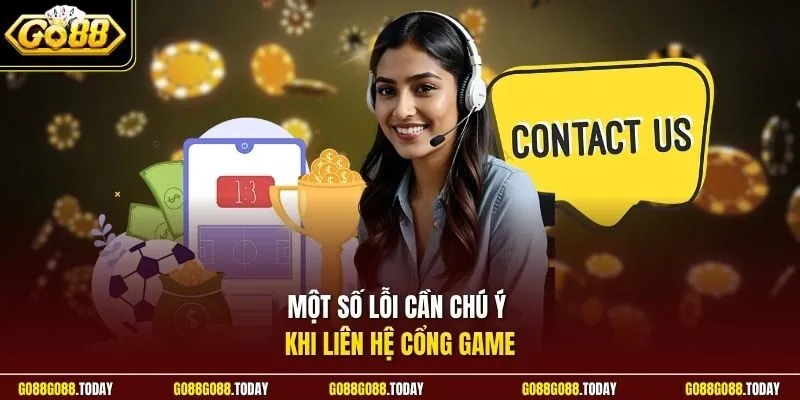 liên hệ Go88 3 Sunwin Một số lỗi cần chú ý khi liên hệ cổng game