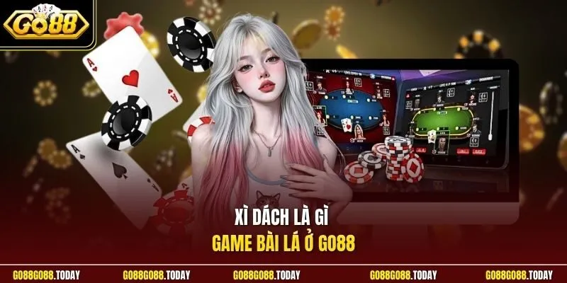 Xì dách là gì game bài lá ở Go88